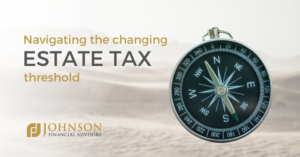 Navigating the Changing Federal Estate Tax Threshold Johnson